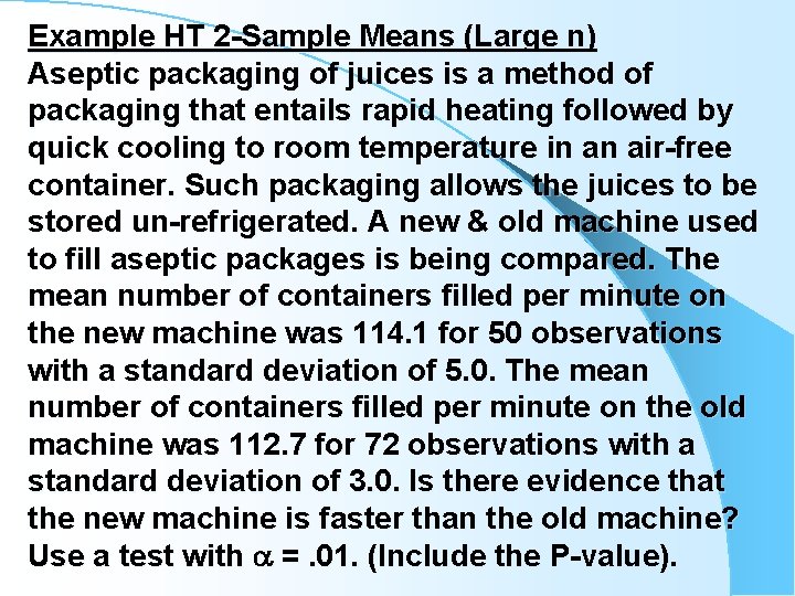 Example HT 2 -Sample Means (Large n) Aseptic packaging of juices is a method