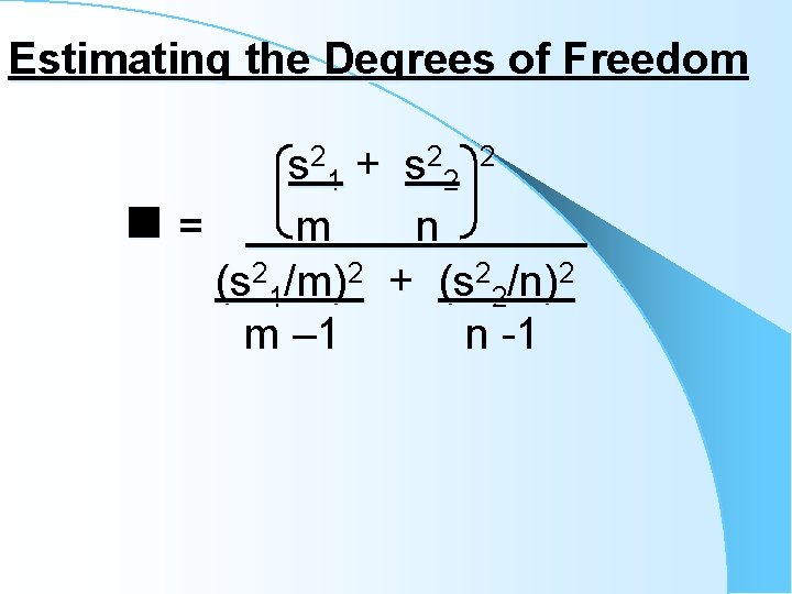 Estimating the Degrees of Freedom s 21 + s 22 2 = m n