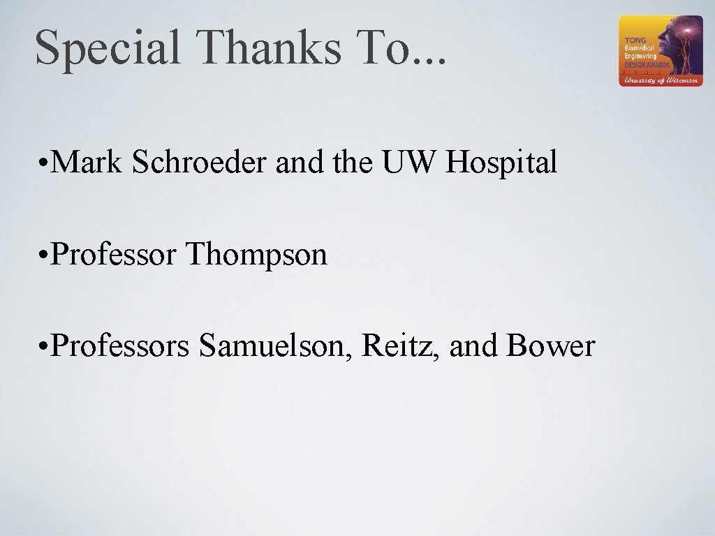 Special Thanks To. . . • Mark Schroeder and the UW Hospital • Professor