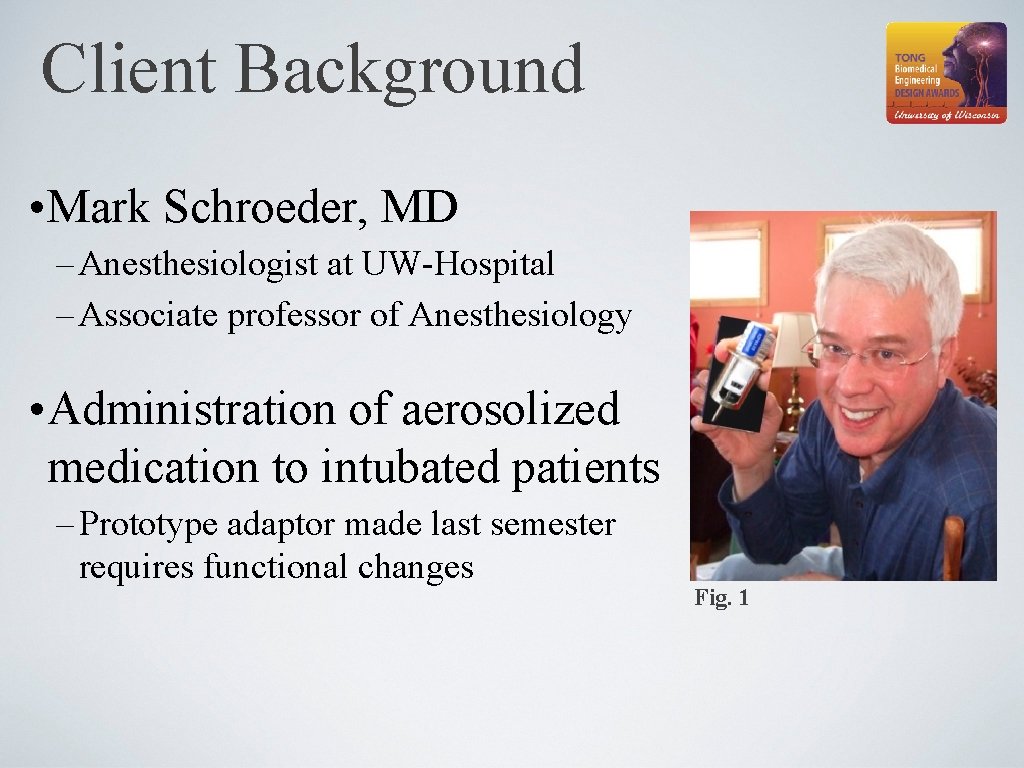 Client Background • Mark Schroeder, MD – Anesthesiologist at UW-Hospital – Associate professor of