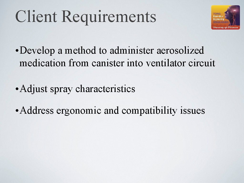 Client Requirements • Develop a method to administer aerosolized medication from canister into ventilator