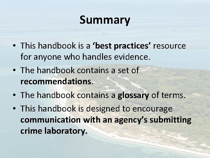 Summary • This handbook is a ‘best practices’ resource for anyone who handles evidence.