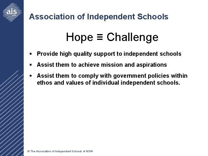 Association of Independent Schools Hope ≡ Challenge § Provide high quality support to independent