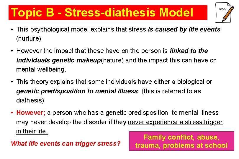 Topic B - Stress-diathesis Model • This psychological model explains that stress is caused