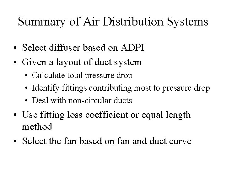 Summary of Air Distribution Systems • Select diffuser based on ADPI • Given a