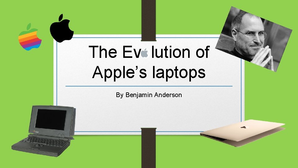 The Evolution of Apples laptops By Benjamin Anderson