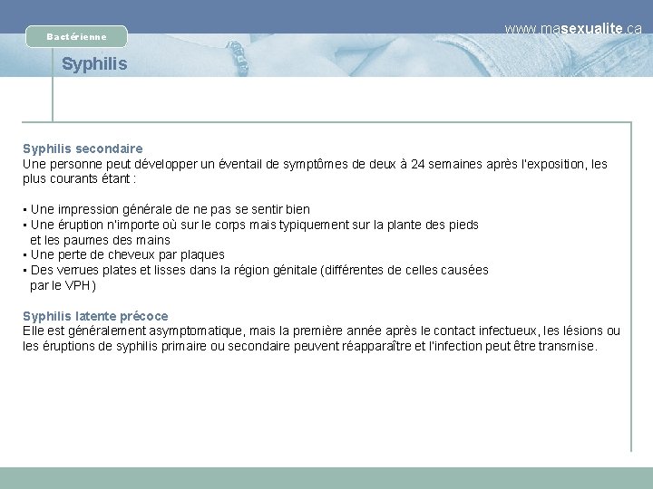 Bactérienne www. masexualite. ca Syphilis secondaire Une personne peut développer un éventail de symptômes