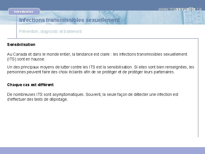 Introduction www. masexualite. ca Infections transmissibles sexuellement Prévention, diagnostic et traitement Sensibilisation Au Canada