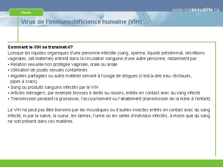 Virale www. masexualite. ca Virus de l’immunodéficience humaine (VIH) Comment le VIH se transmet-il?