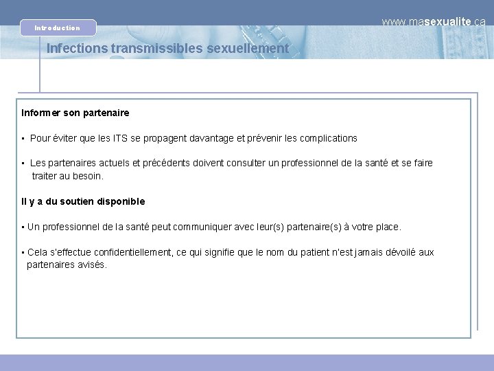 Introduction www. masexualite. ca Infections transmissibles sexuellement Informer son partenaire • Pour éviter que