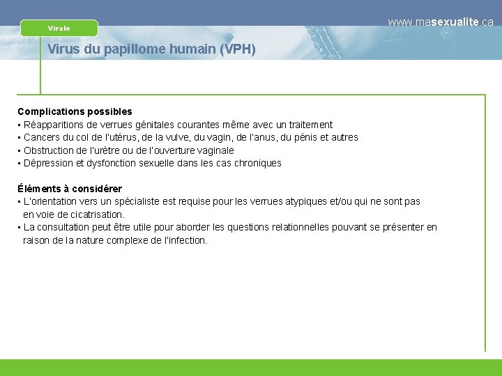 Virale www. masexualite. ca Virus du papillome humain (VPH) Complications possibles • Réapparitions de