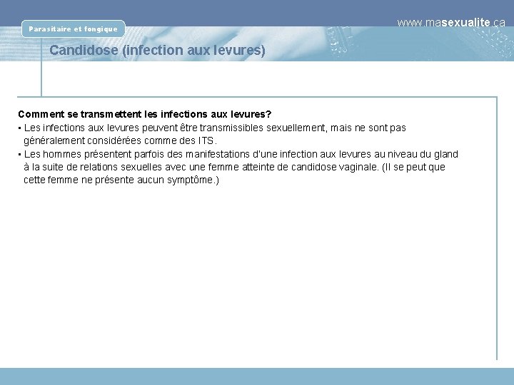 Parasitaire et fongique www. masexualite. ca Candidose (infection aux levures) Comment se transmettent les