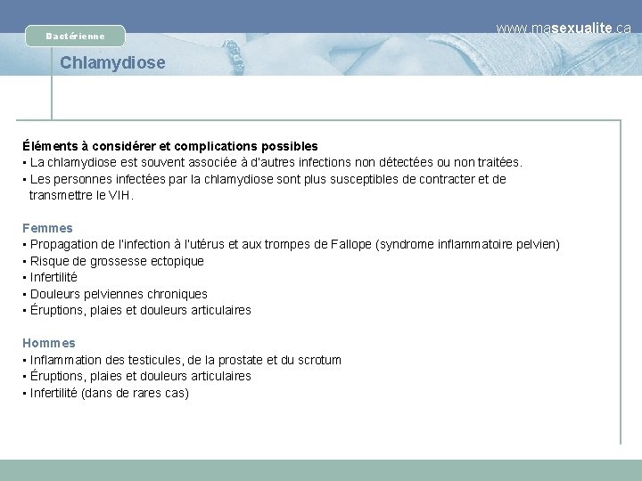 Bactérienne www. masexualite. ca Chlamydiose Éléments à considérer et complications possibles • La chlamydiose