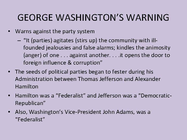 GEORGE WASHINGTON’S WARNING • Warns against the party system – “It (parties) agitates (stirs