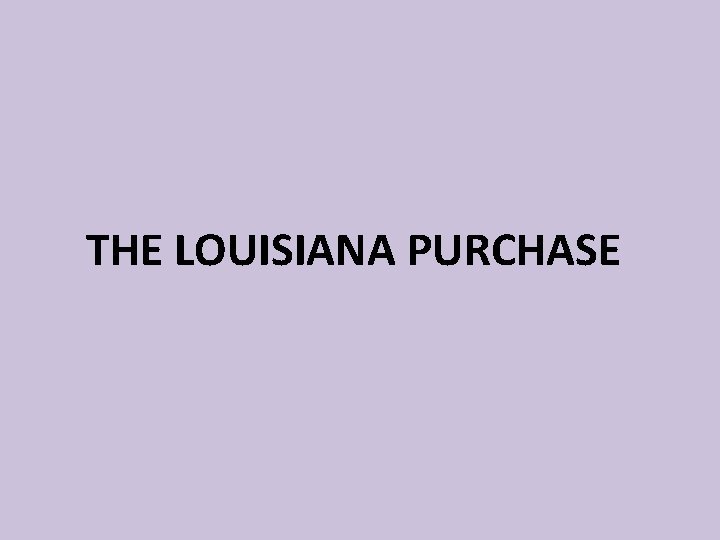 THE LOUISIANA PURCHASE 