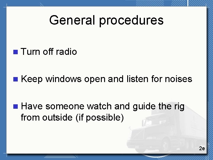 General procedures n Turn off radio n Keep windows open and listen for noises