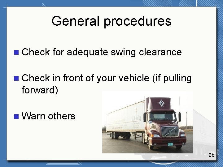 General procedures n Check for adequate swing clearance n Check in front of your