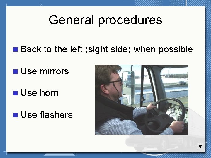 General procedures n Back to the left (sight side) when possible n Use mirrors