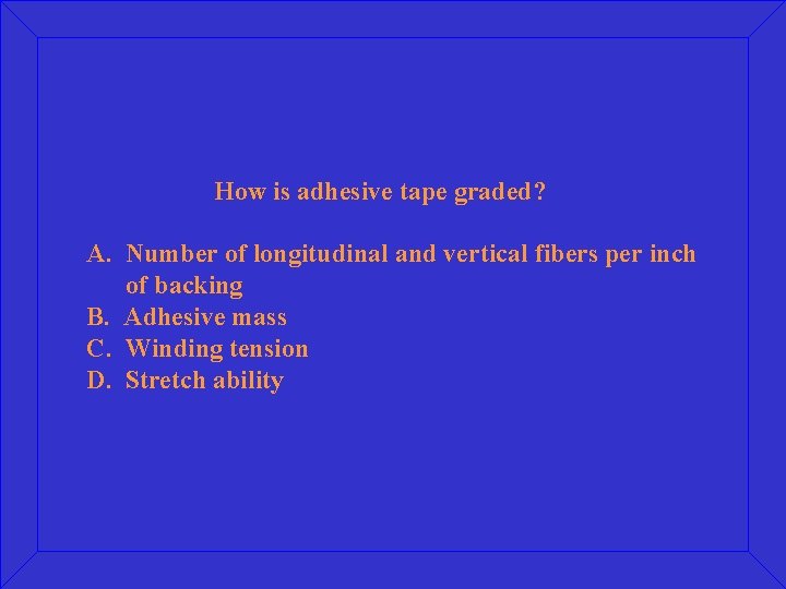 How is adhesive tape graded? A. Number of longitudinal and vertical fibers per inch