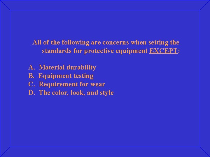 All of the following are concerns when setting the standards for protective equipment EXCEPT: