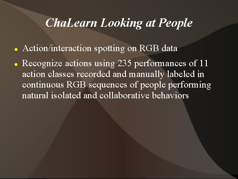 Cha. Learn Looking at People Action/interaction spotting on RGB data Recognize actions using 235