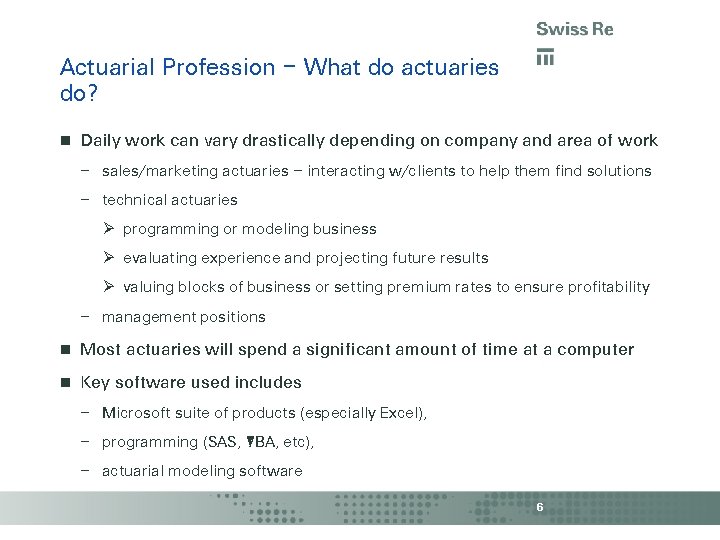 Actuarial Profession – What do actuaries do? Daily work can vary drastically depending on