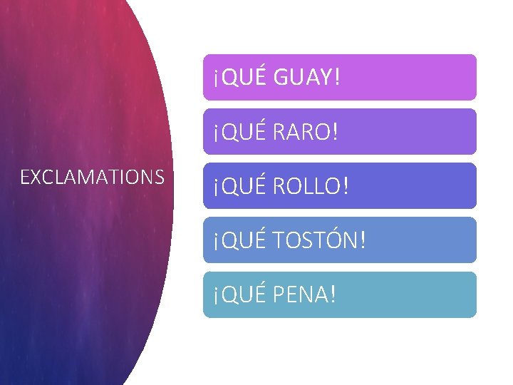 ¡QUÉ GUAY! ¡QUÉ RARO! EXCLAMATIONS ¡QUÉ ROLLO! ¡QUÉ TOSTÓN! ¡QUÉ PENA! 