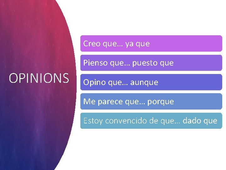 Creo que… ya que Pienso que… puesto que OPINIONS Opino que… aunque Me parece