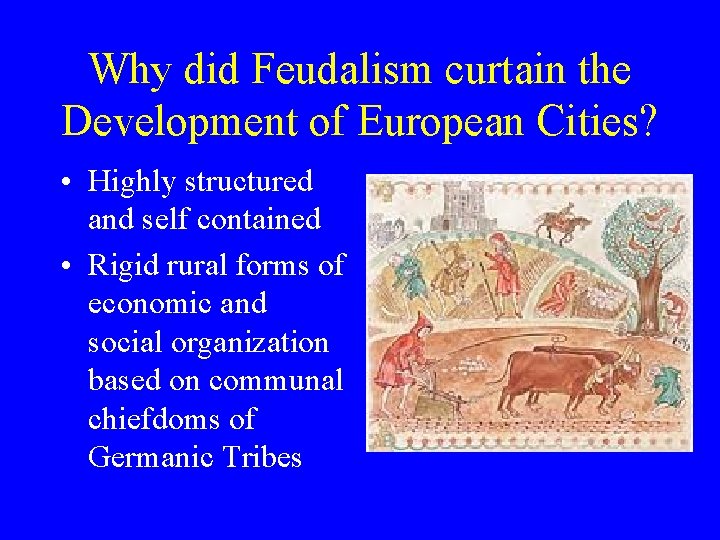 Why did Feudalism curtain the Development of European Cities? • Highly structured and self