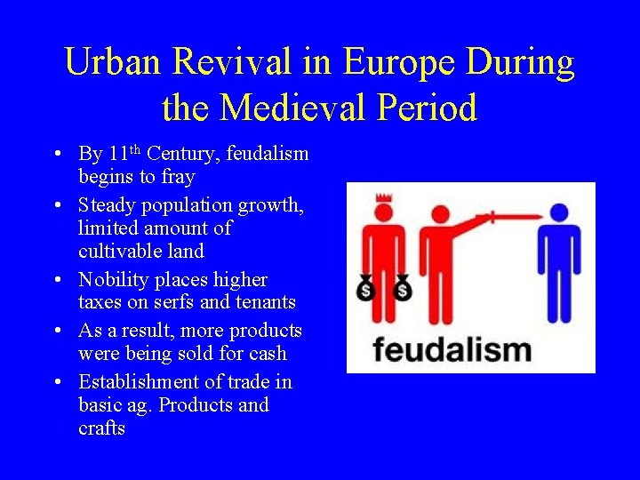 Urban Revival in Europe During the Medieval Period • By 11 th Century, feudalism