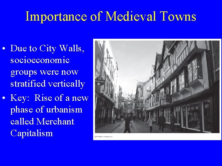 Importance of Medieval Towns • Due to City Walls, socioeconomic groups were now stratified