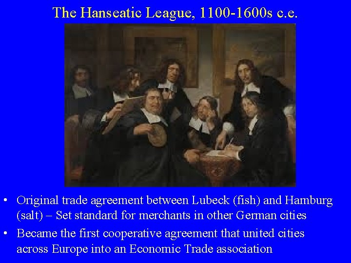 The Hanseatic League, 1100 -1600 s c. e. • Original trade agreement between Lubeck