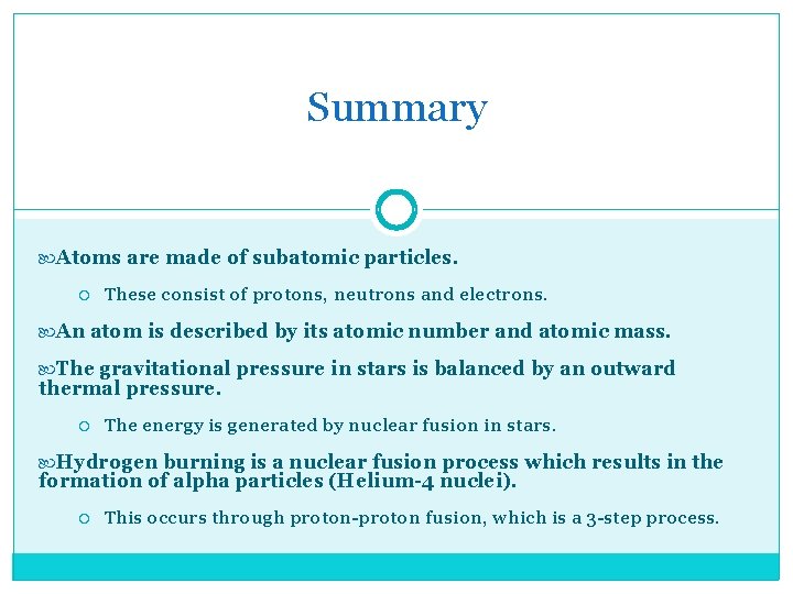 Summary Atoms are made of subatomic particles. These consist of protons, neutrons and electrons.