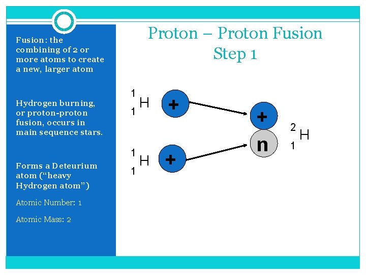 Proton – Proton Fusion Step 1 Fusion: the combining of 2 or more atoms