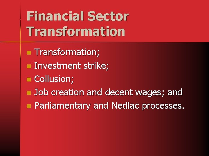 Financial Sector Transformation; n Investment strike; n Collusion; n Job creation and decent wages;