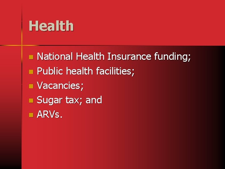 Health National Health Insurance funding; n Public health facilities; n Vacancies; n Sugar tax;