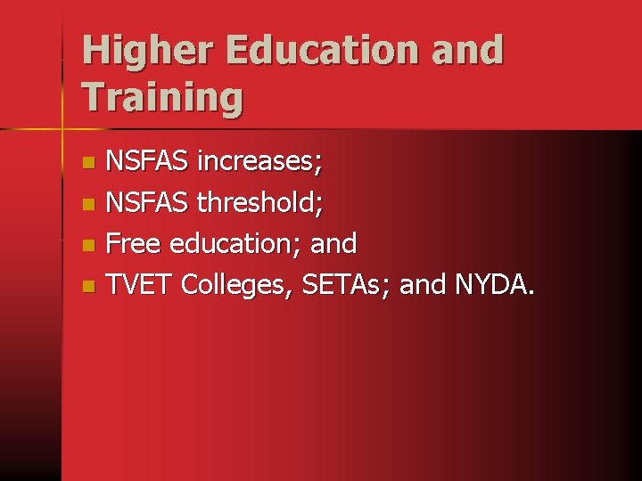 Higher Education and Training NSFAS increases; n NSFAS threshold; n Free education; and n