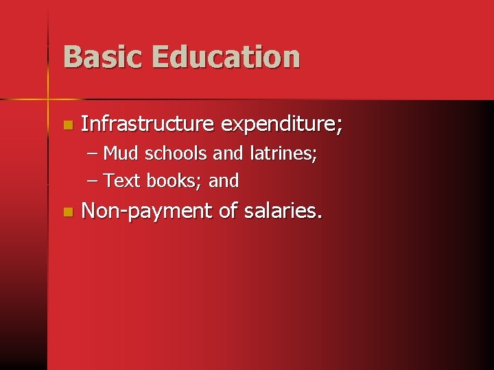 Basic Education n Infrastructure expenditure; – Mud schools and latrines; – Text books; and
