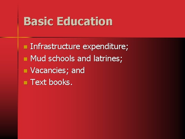 Basic Education Infrastructure expenditure; n Mud schools and latrines; n Vacancies; and n Text