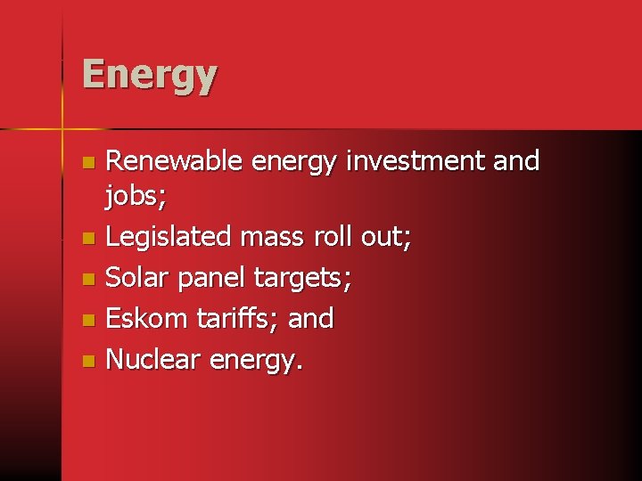 Energy Renewable energy investment and jobs; n Legislated mass roll out; n Solar panel