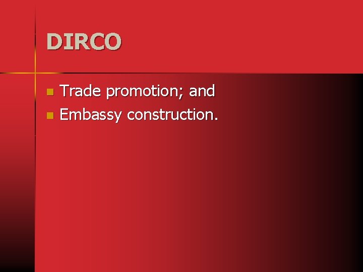 DIRCO Trade promotion; and n Embassy construction. n 