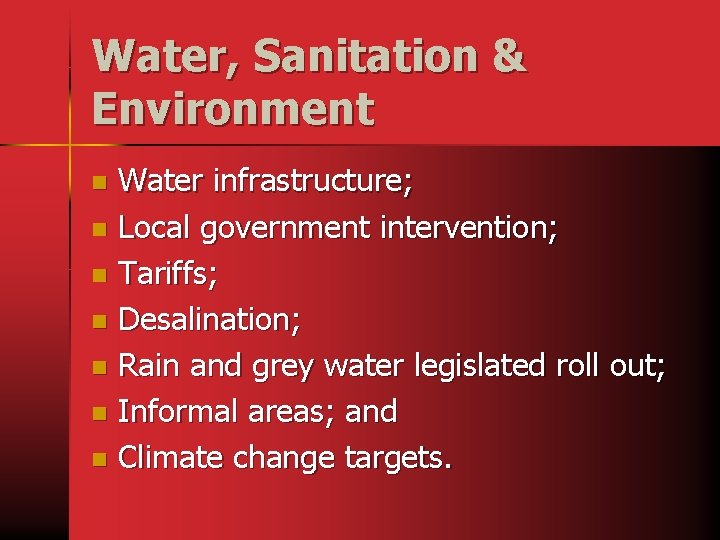 Water, Sanitation & Environment Water infrastructure; n Local government intervention; n Tariffs; n Desalination;