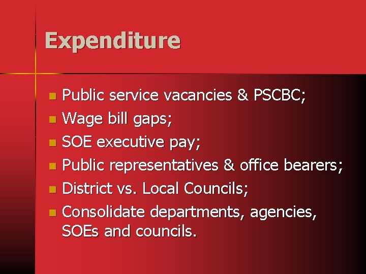 Expenditure Public service vacancies & PSCBC; n Wage bill gaps; n SOE executive pay;