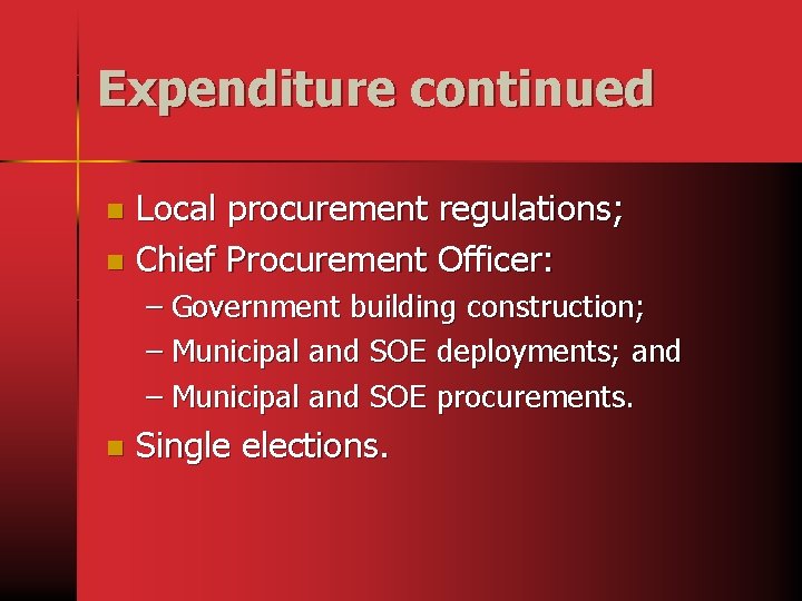 Expenditure continued Local procurement regulations; n Chief Procurement Officer: n – Government building construction;