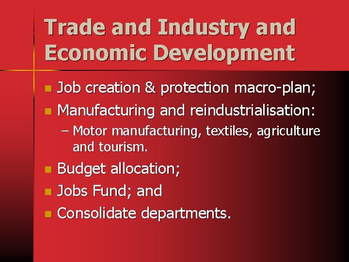 Trade and Industry and Economic Development Job creation & protection macro-plan; n Manufacturing and