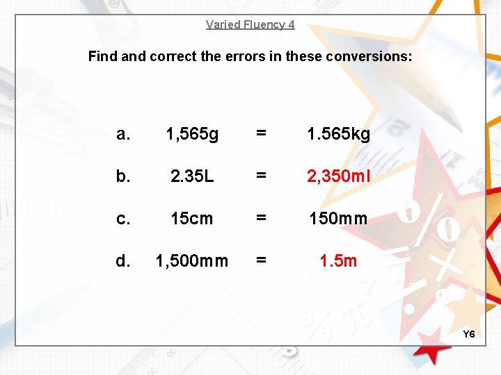 Varied Fluency 4 Find and correct the errors in these conversions: a. 1, 565