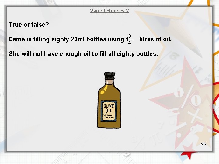 Varied Fluency 2 True or false? 3 4 Esme is filling eighty 20 ml