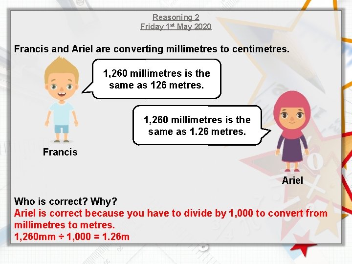 Reasoning 2 Friday 1 st May 2020 Francis and Ariel are converting millimetres to