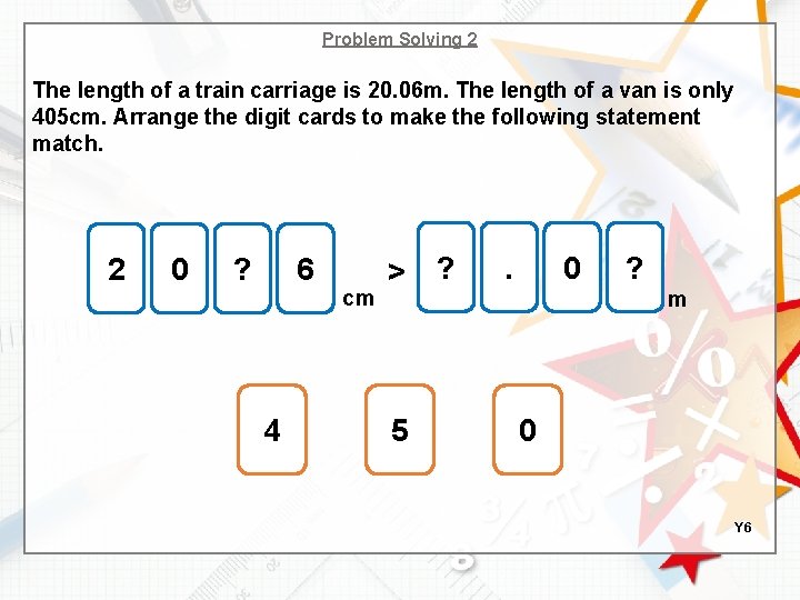 Problem Solving 2 The length of a train carriage is 20. 06 m. The