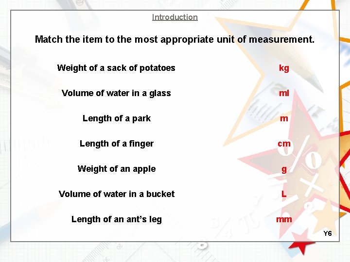 Introduction Match the item to the most appropriate unit of measurement. Weight of a